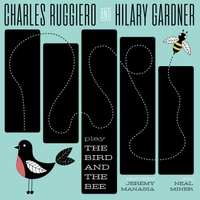 CHARLES RUGGIERO - Charles Ruggiero &amp; Hilary Gardner : Play The Bird And The Bee cover 