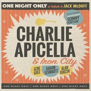 CHARLIE APICELLA - Charlie Apicella &amp; Iron City : One Night Only - A Tribute To Jack McDuff cover 