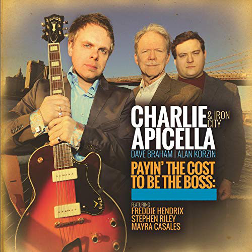 CHARLIE APICELLA - Charlie Apicella & Iron City : Payin' the Cost to Be the Boss cover 