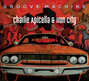 CHARLIE APICELLA - Charlie Apicella & Iron City ‎: Groove Machine cover 