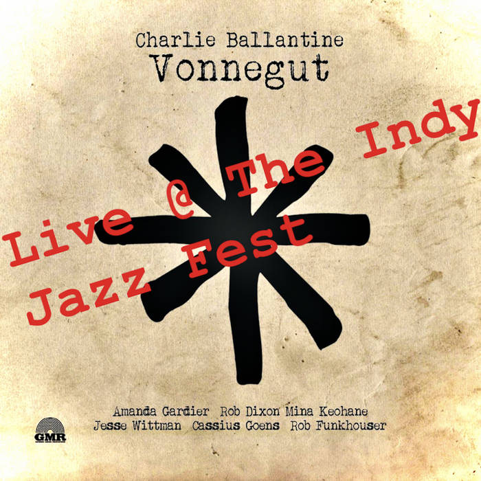 CHARLIE BALLANTINE - Vonnegut Live from the Indianapolis Jazz Fest cover 