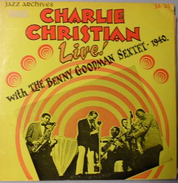 CHARLIE CHRISTIAN - Live With Benny Goodman Sextett - 1940 cover 
