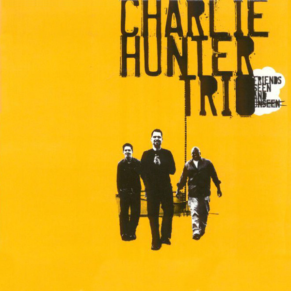 CHARLIE HUNTER - Friends Seen And Unseen cover 