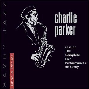 CHARLIE PARKER - Best of The Complete Live Perfomance on Savoy cover 