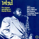 CHARLIE PARKER - Bird: The Original Recordings of Charlie Parker cover 