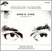 CHARLIE PARKER - Bird's Eyes, Last Unissued, Vol. 1 cover 
