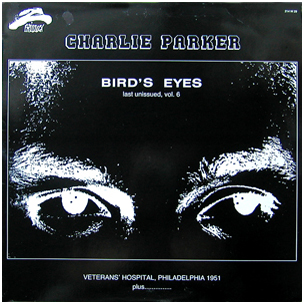 CHARLIE PARKER - Bird's Eyes, Last Unissued, Vol. 6 cover 
