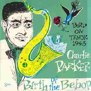 CHARLIE PARKER - Birth of the Bebop: Bird On Tenor 1943 cover 