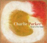 CHARLIE PARKER - Now's the Time cover 