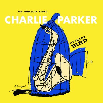 CHARLIE PARKER - Unheard Bird: The Unissued Takes cover 
