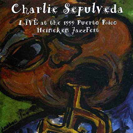CHARLIE SEPULVEDA - Live At The 1999 Puerto Rico Heineken Jazzfest cover 