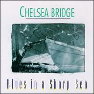 CHELSEA BRIDGE - Blues In A Sharp Sea cover 