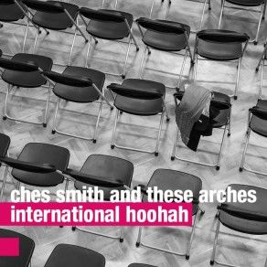 CHES SMITH - Ches Smith And These Arches : International Hoohah cover 