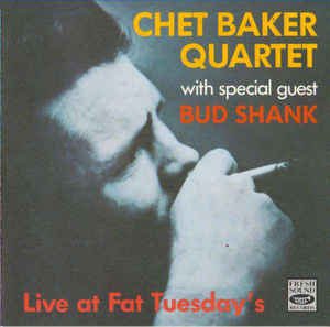 CHET BAKER - Chet Baker Quartet with Special Guest Bud Shank ‎: Live At Fat Tuesday's cover 