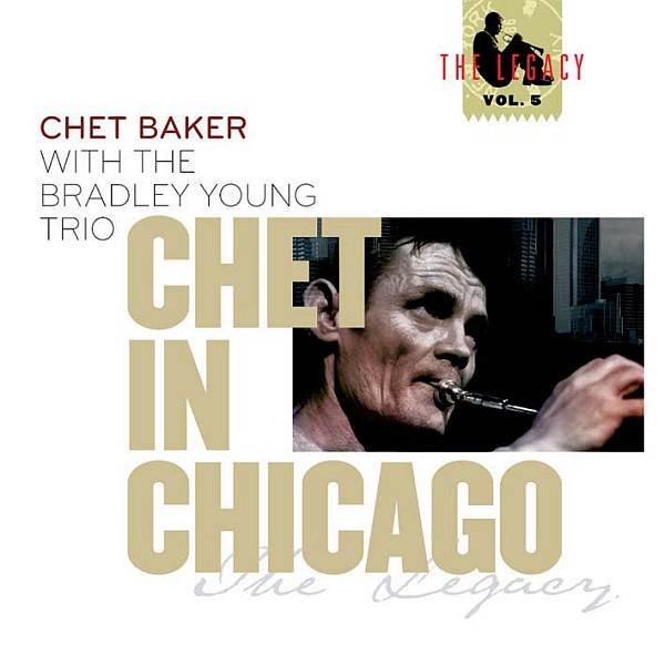 CHET BAKER - Chet Baker With The Bradley Young Trio ‎: Chet In Chicago - The Legacy Vol. 5 cover 
