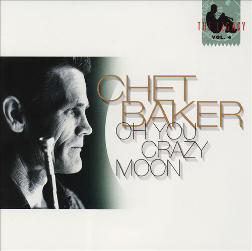 CHET BAKER - The Legacy - Vol. 4 - Oh You Crazy Moon cover 