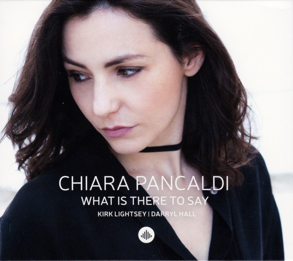 CHIARA PANCALDI - What Is There To Say cover 