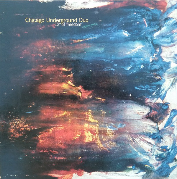 CHICAGO UNDERGROUND DUO / TRIO /  QUARTET - CHICAGO / LONDON UNDERGROUND - Chicago Underground Duo : 12° Of Freedom cover 