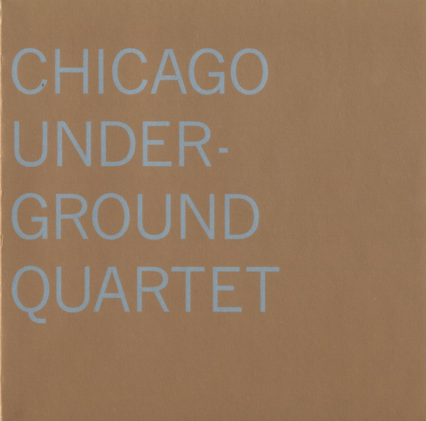 CHICAGO UNDERGROUND DUO / TRIO /  QUARTET - CHICAGO / LONDON UNDERGROUND - Chicago Underground Quartet cover 