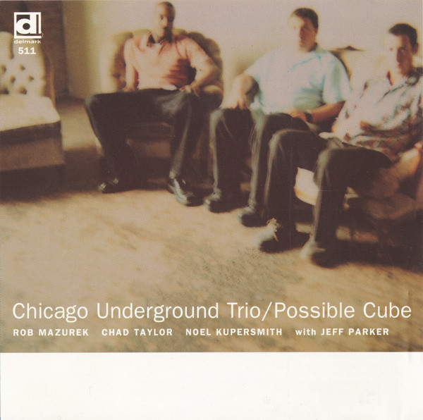CHICAGO UNDERGROUND DUO / TRIO /  QUARTET - CHICAGO / LONDON UNDERGROUND - Chicago Underground Trio ‎: Possible Cube cover 