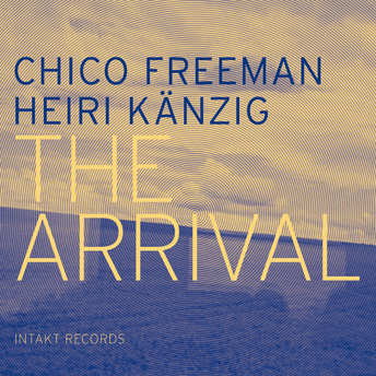 CHICO FREEMAN - Chico Freeman / Heiri Känzig : The Arrival cover 