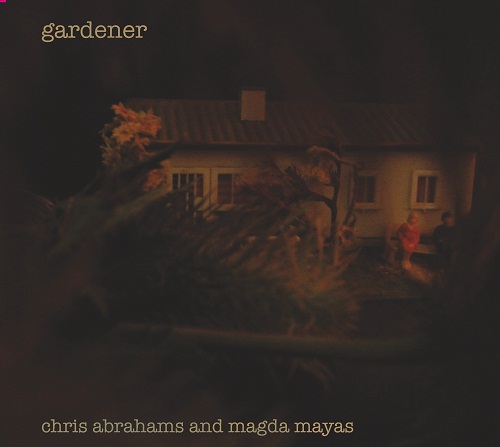 CHRIS ABRAHAMS - Chris Abrahams and Magda Mayas ‎: Gardener cover 
