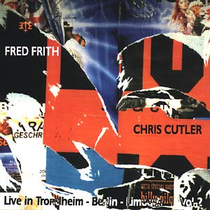 CHRIS CUTLER - Live In Trondheim - Berlin - Limoges Vol. 2 (with Fred Frith) cover 