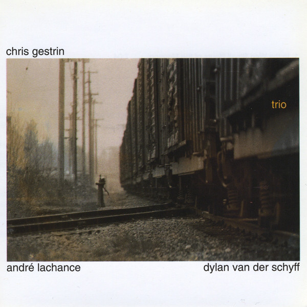 CHRIS GESTRIN - Chris Gestrin, André Lachance, Dylan Van Der Schyff ‎: Trio cover 