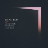 CHRIS KASE - Chris Kase Quartet : Let Go cover 