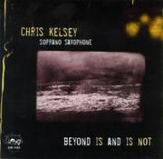 CHRIS KELSEY - Beyond Is and Is Not cover 