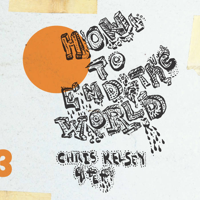 CHRIS KELSEY - How to End the World cover 