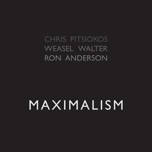 CHRIS PITSIOKOS - Chris Pitsiokos, Ron Anderson, Weasel Walter : Maximalism cover 