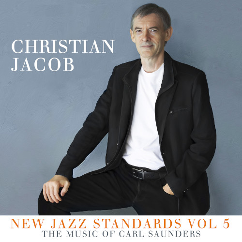 CHRISTIAN JACOB - New Jazz Standards Vol 5 : The Music of Carl Saunders cover 