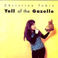 CHRISTINE TOBIN - Yell Of The Gazelle cover 
