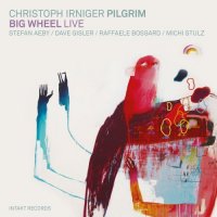 CHRISTOPH IRNIGER - Christoph Irniger  Pilgrim : Big Wheel Live cover 