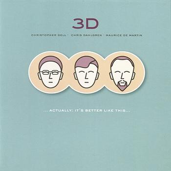 CHRISTOPHER DELL - 3D (Dell, Dahlgren, De Martin)  Actually: It’s Better Like This… cover 