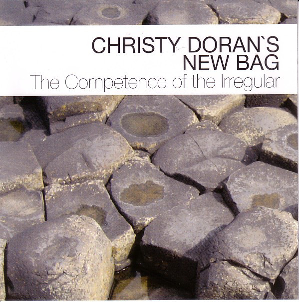 CHRISTY DORAN - Christy Doran's New Bag : The Competence Of The Irregular cover 