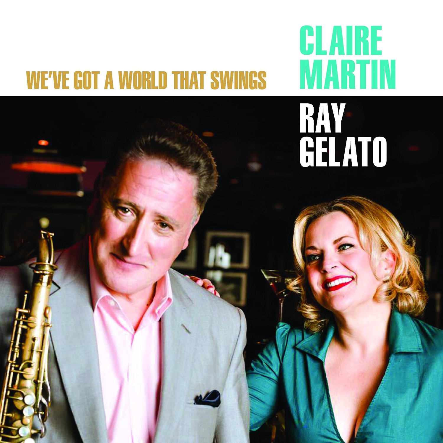 CLAIRE MARTIN - Claire Martin & Ray Gelato : We've Got A World That Swings cover 