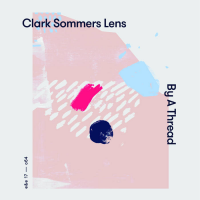 CLARK SOMMERS - Clark Sommers Lens : By A Thread cover 