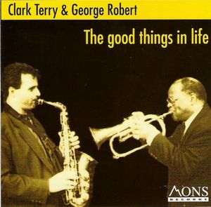 CLARK TERRY - The Good Things In Life  (with George Robert) cover 