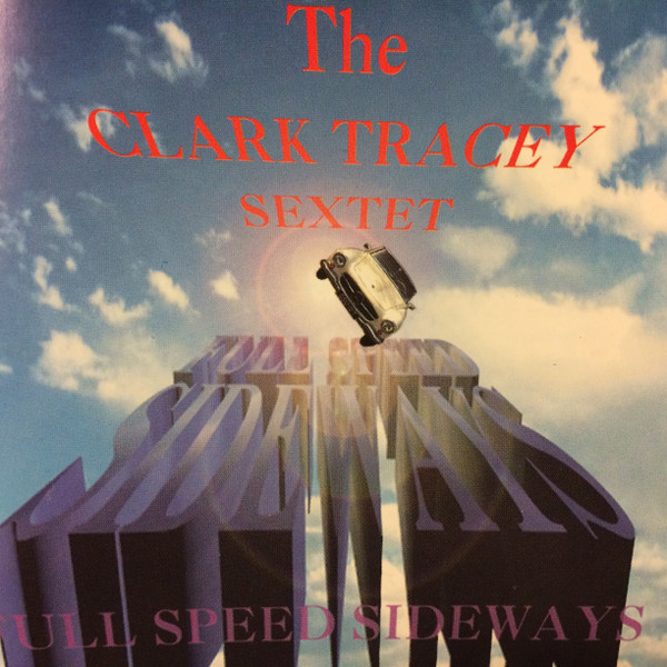 CLARK TRACEY - The Clark Tracey Sextet The Clark Tracey Sextet  Search Search for variations of The Clark Tracey Sextet : Full Speed Sideways cover 