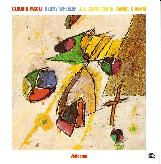 CLAUDIO FASOLI - Claudio Fasoli - Kenny Wheeler - J.-F. Jenny Clark  - Daniel Humair ‎: Welcome cover 