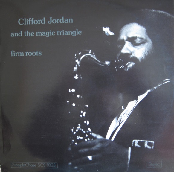 CLIFFORD JORDAN - Clifford Jordan And The Magic Triangle ‎: Firm Roots cover 