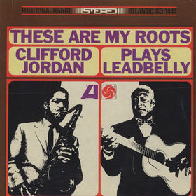 CLIFFORD JORDAN - These Are My Roots - Clifford Jordan Plays Leadbelly cover 