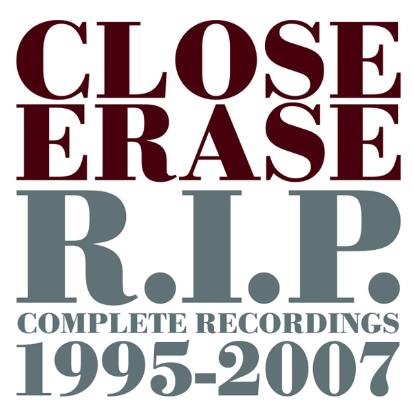 CLOSE ERASE - R.I.P. Complete Recordings 1995-2007 cover 