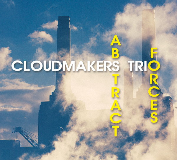 CLOUDMAKERS TRIO / CLOUDMAKERS FIVE - Cloudmakers Trio : Abstract Forces cover 
