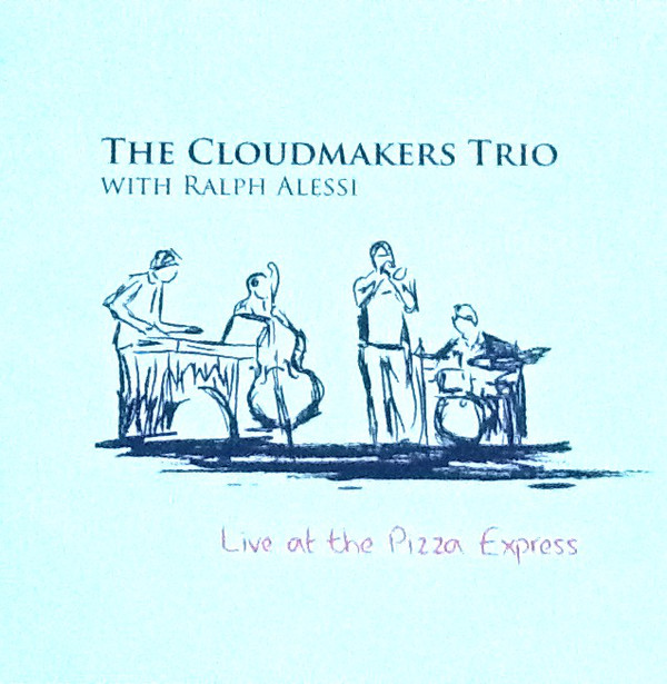 CLOUDMAKERS TRIO / CLOUDMAKERS FIVE - The Cloudmakers Trio : Live at the Pizza Express cover 