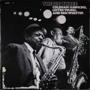 COLEMAN HAWKINS - Coleman Hawkins, Lester Young , And Ben Webster : The Big Three cover 