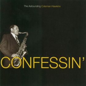 COLEMAN HAWKINS - Confessin': The Astounding Coleman Hawkins cover 