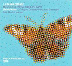 COLOGNE CONTEMPORARY JAZZ ORCHESTRA - La Banda Grande - Musica Argentina para Bigband cover 